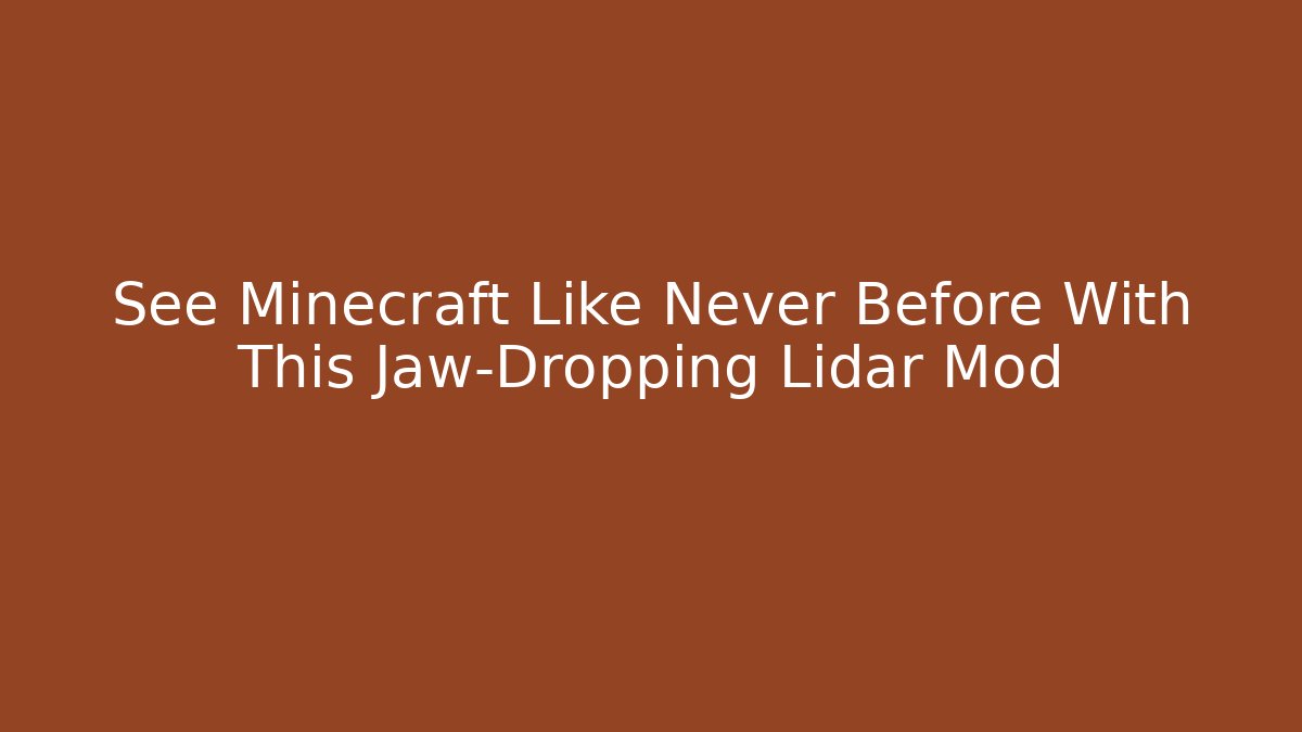 See Minecraft Like Never Before With This Jaw-Dropping Lidar Mod - Create More Assets