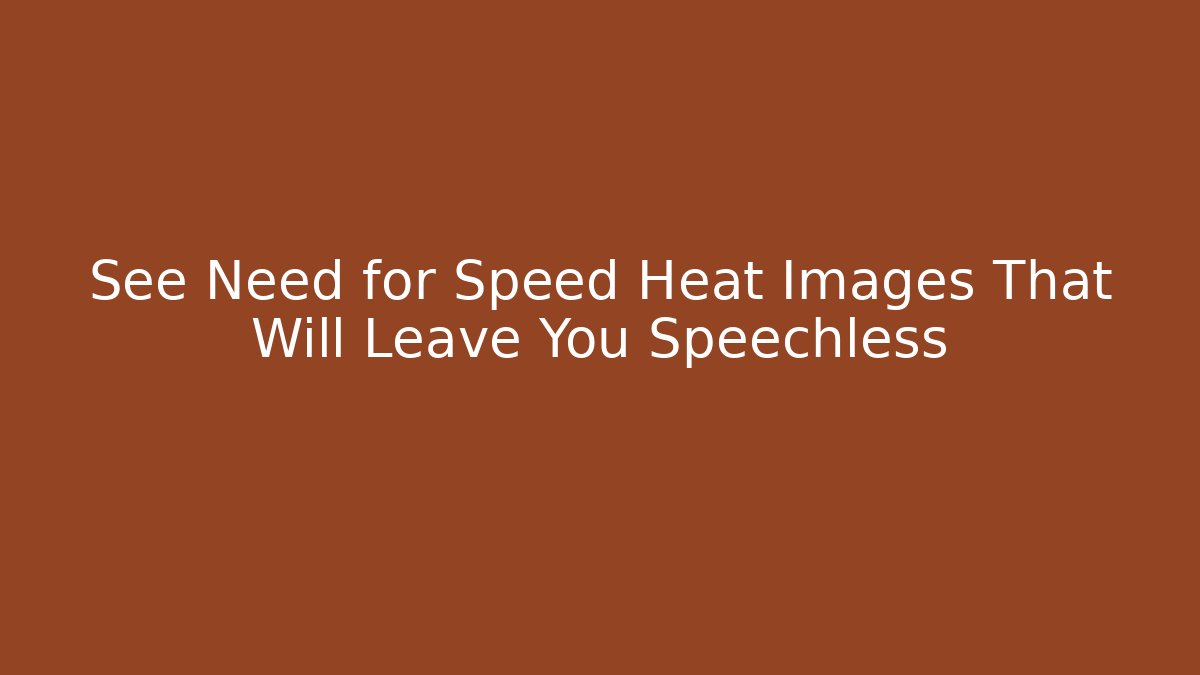 See Need for Speed Heat Images That Will Leave You Speechless - Create More Assets