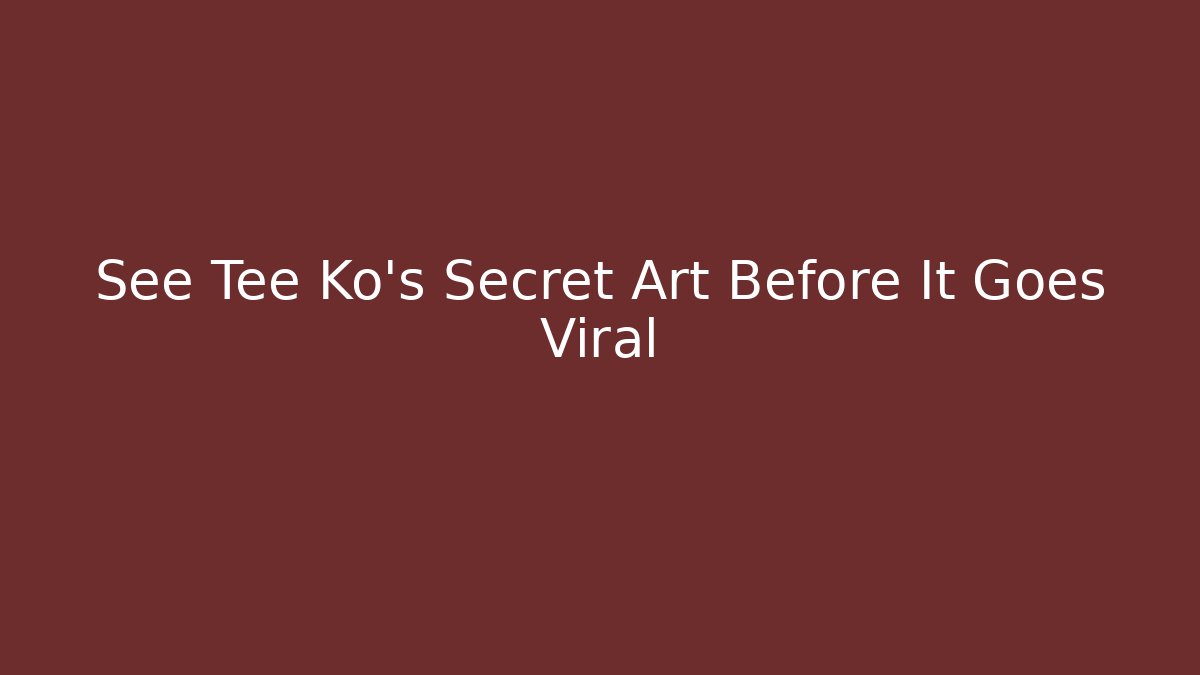See Tee Ko's Secret Art Before It Goes Viral