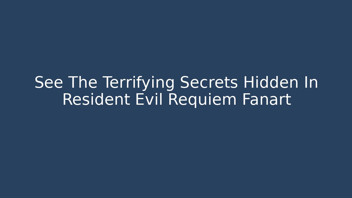 See The Terrifying Secrets Hidden In Resident Evil Requiem Fanart