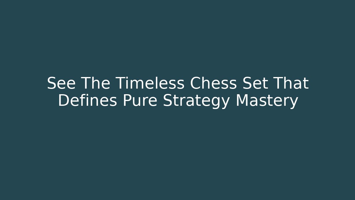 See The Timeless Chess Set That Defines Pure Strategy Mastery