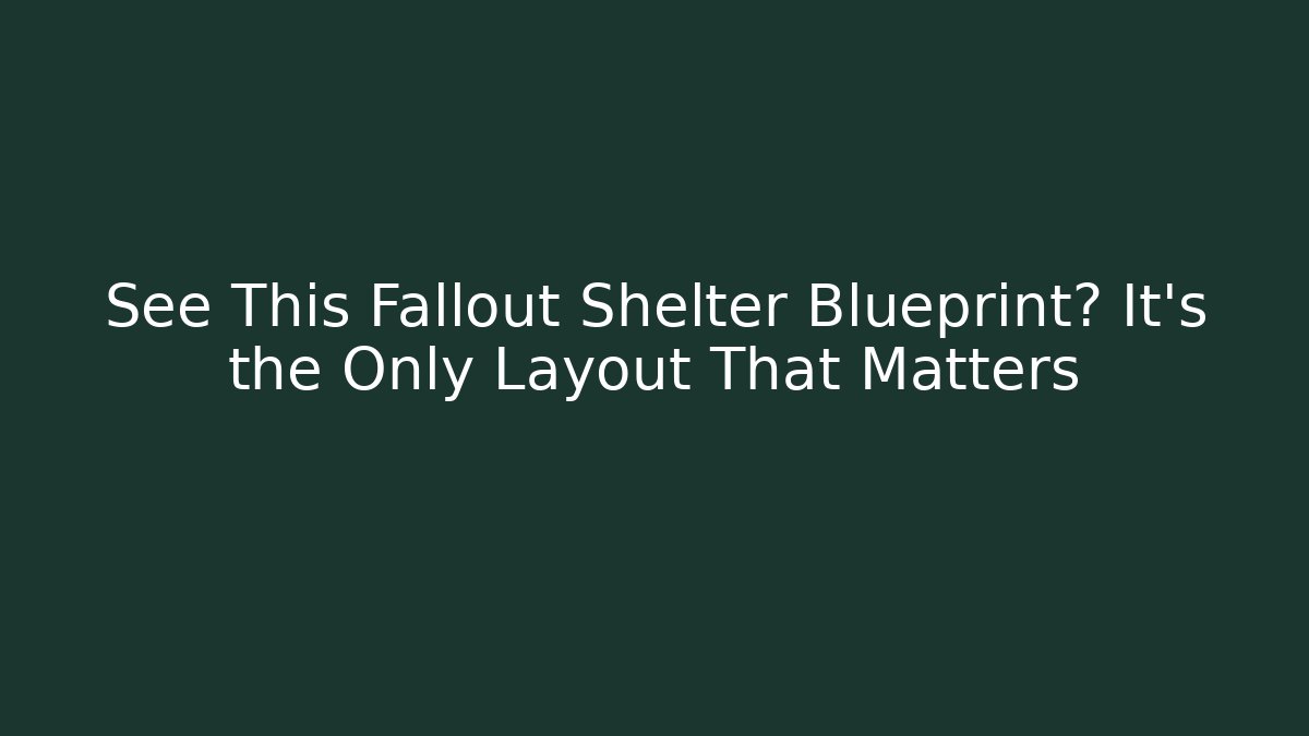 See This Fallout Shelter Blueprint? It's the Only Layout That Matters