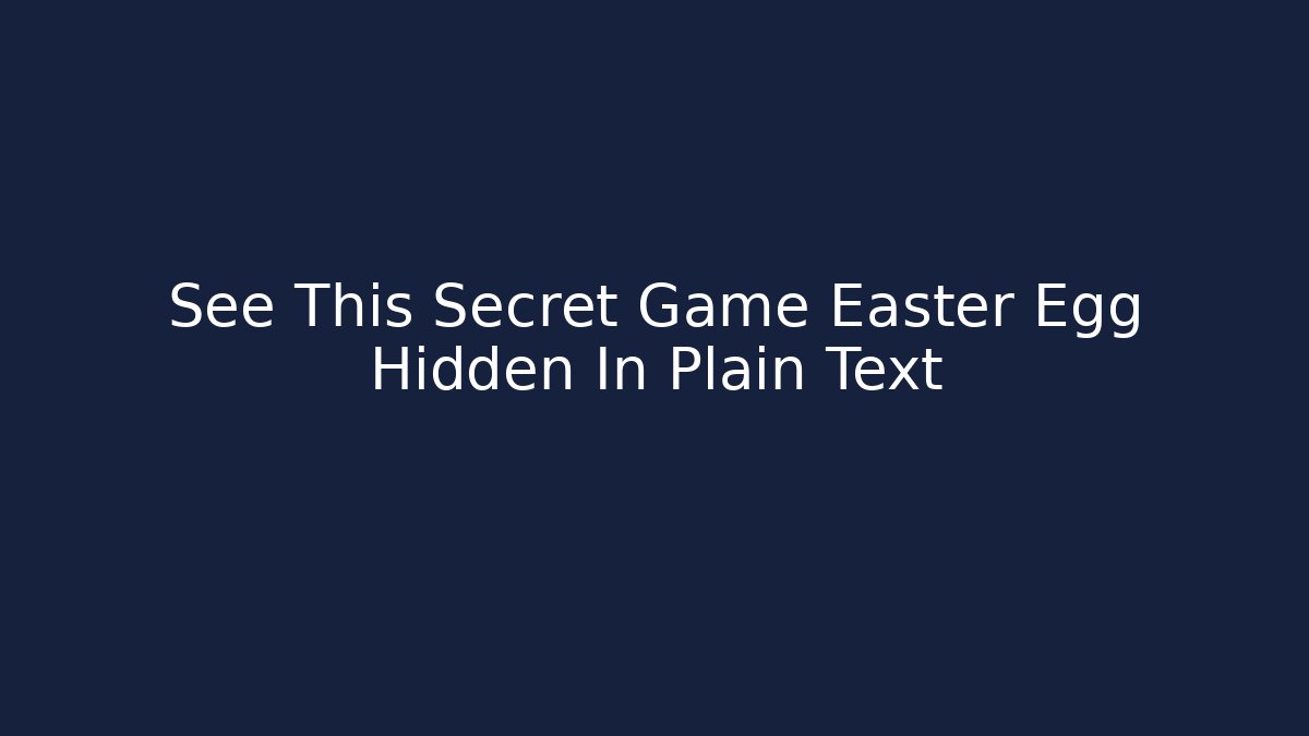 See This Secret Game Easter Egg Hidden In Plain Text