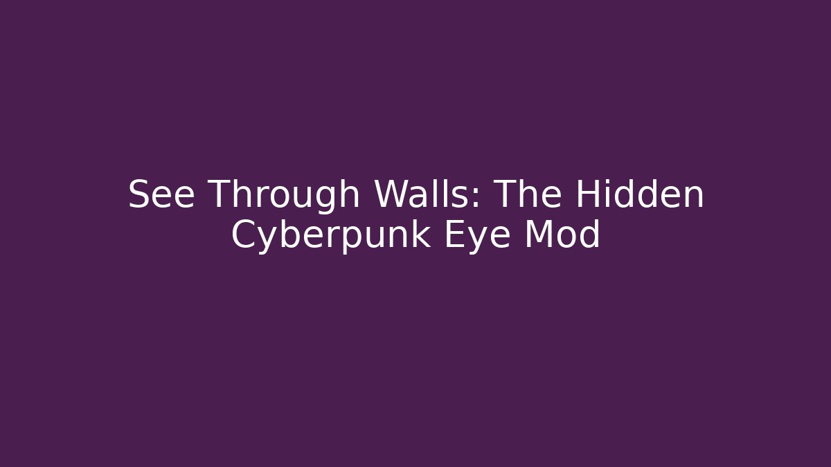 See Through Walls: The Hidden Cyberpunk Eye Mod - Create More Assets