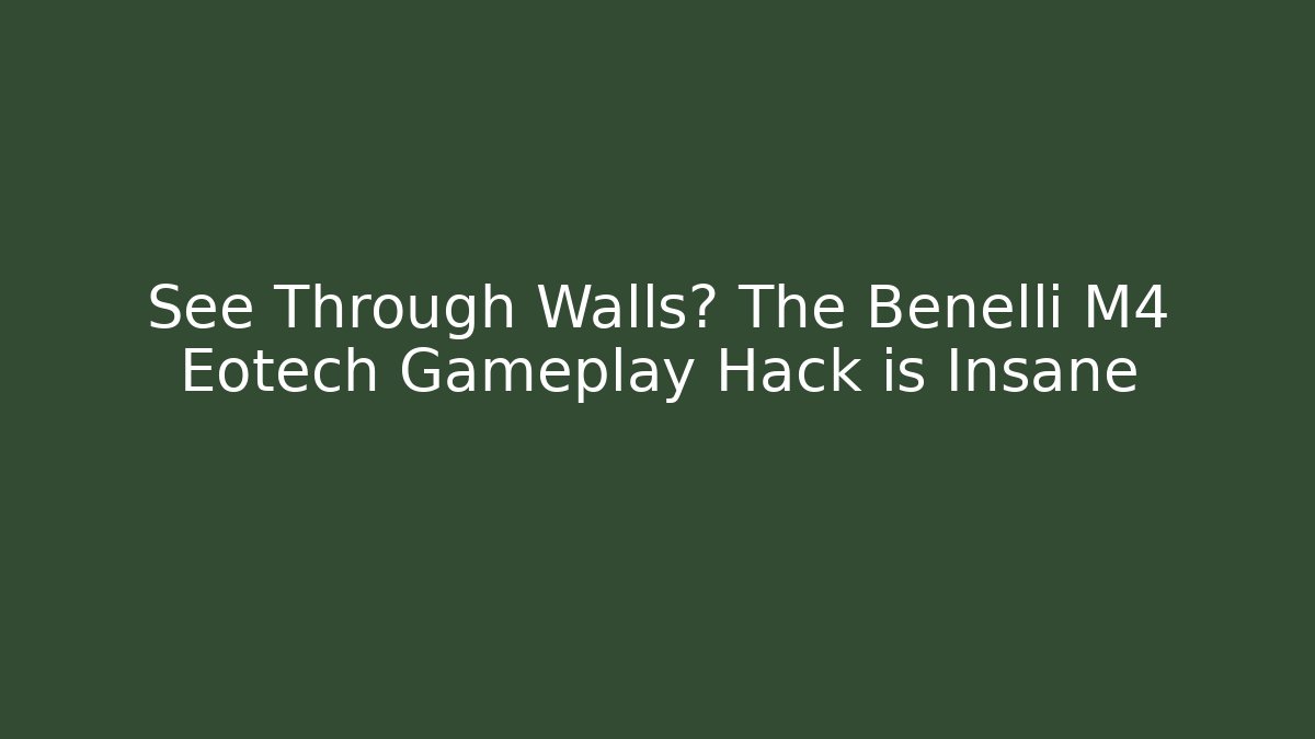 See Through Walls? The Benelli M4 Eotech Gameplay Hack is Insane
