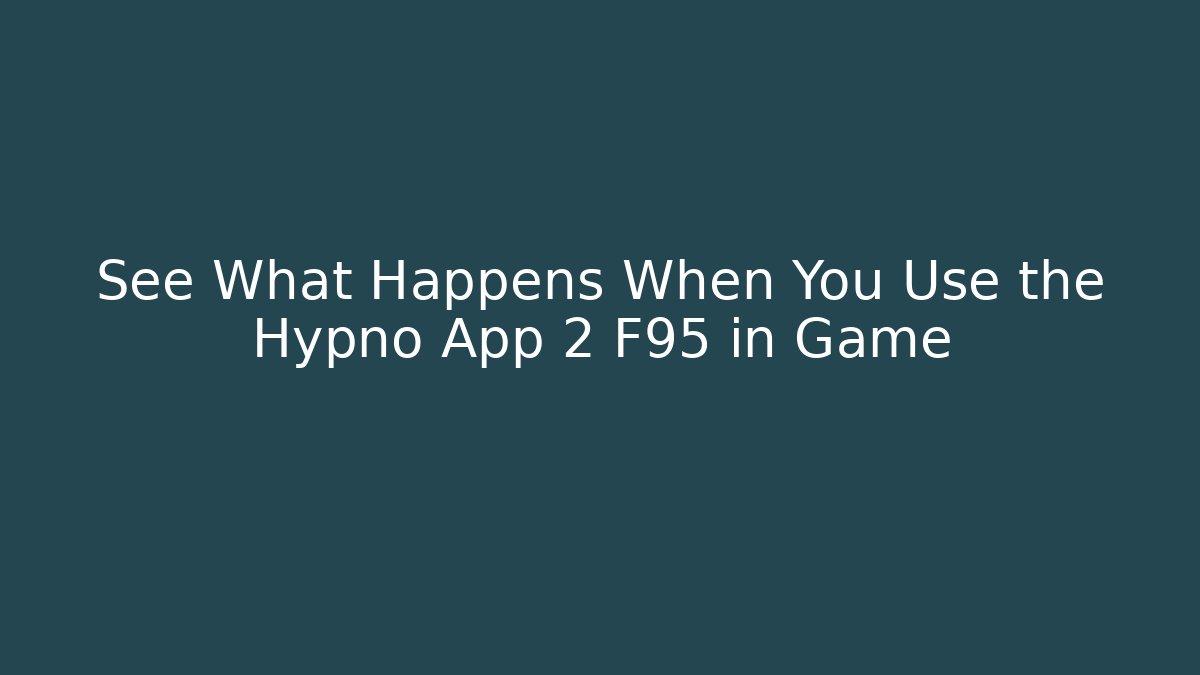 See What Happens When You Use the Hypno App 2 F95 in Game