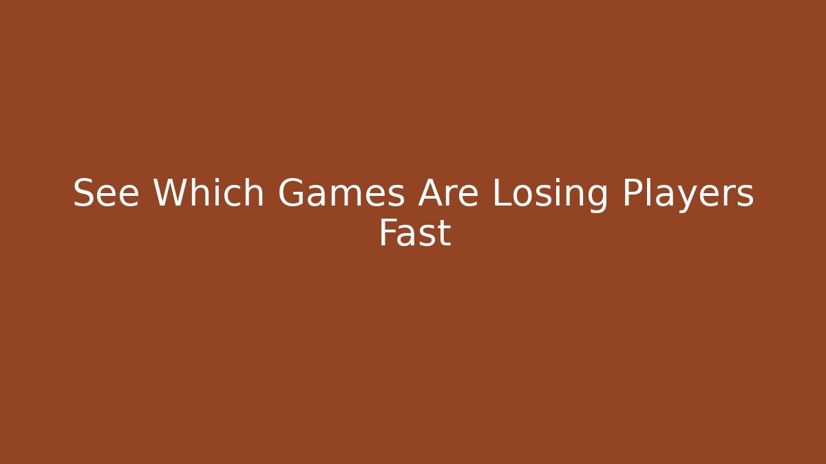 See Which Games Are Losing Players Fast