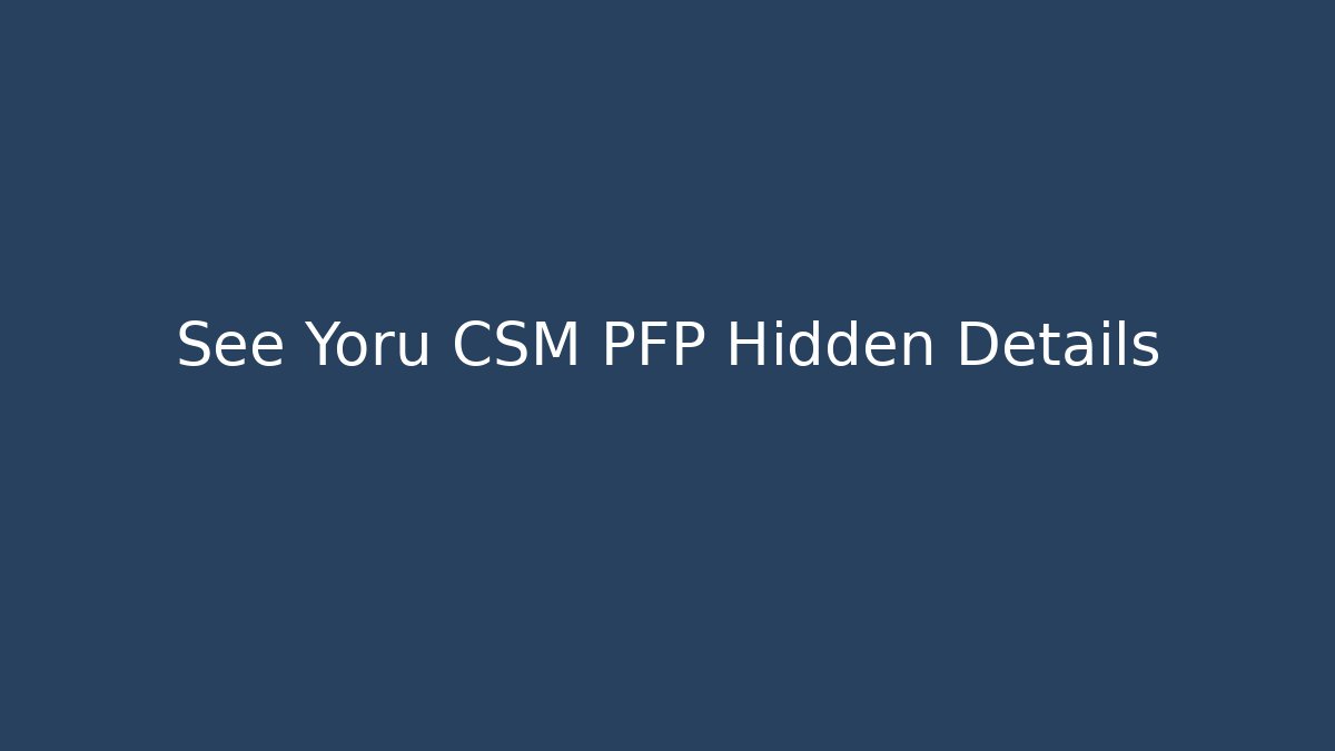 See Yoru CSM PFP Hidden Details - Create More Assets