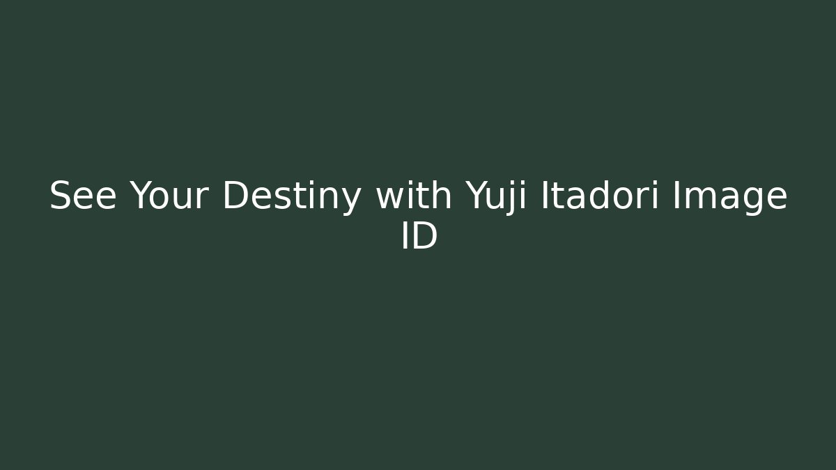 See Your Destiny with Yuji Itadori Image ID
