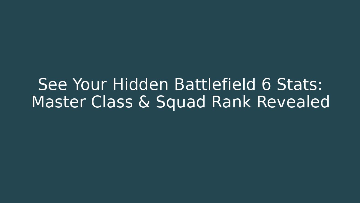 See Your Hidden Battlefield 6 Stats: Master Class & Squad Rank Revealed