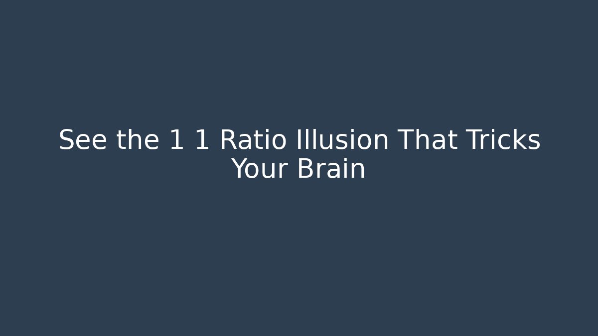 See the 1 1 Ratio Illusion That Tricks Your Brain - Create More Assets