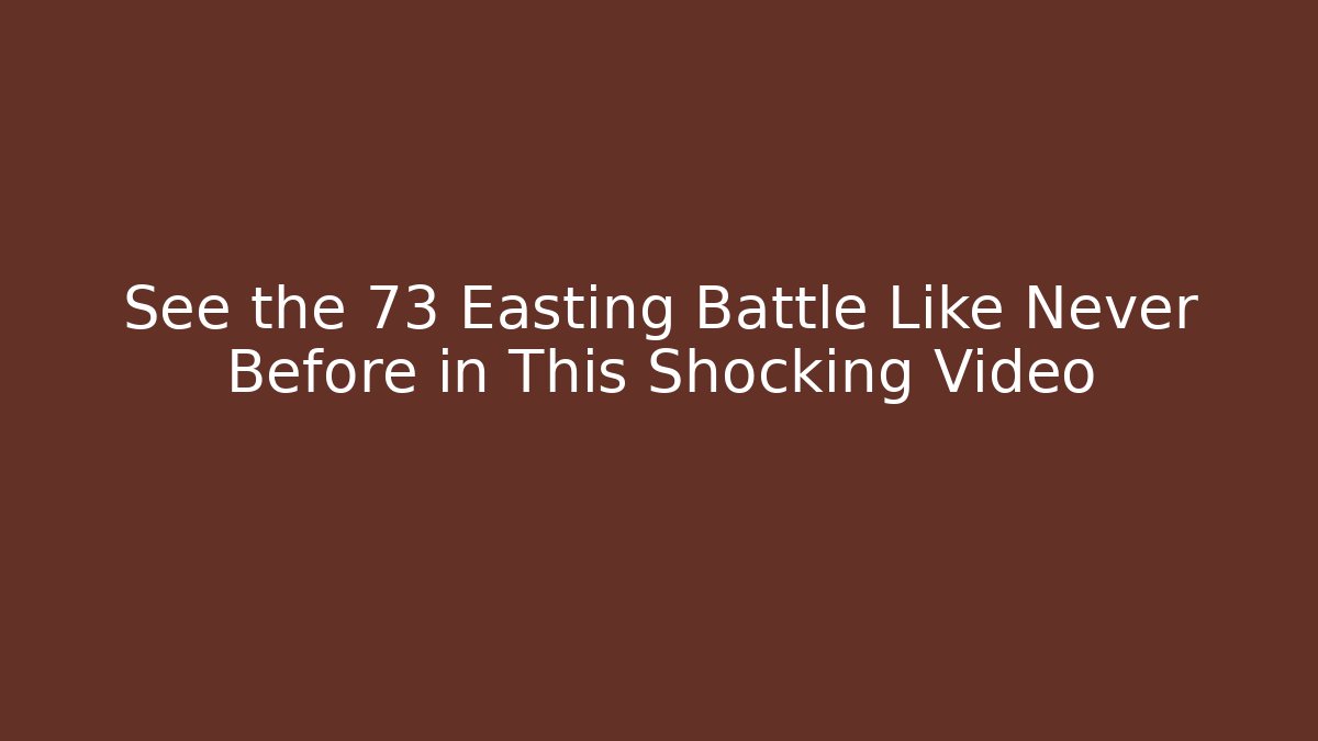 See the 73 Easting Battle Like Never Before in This Shocking Video