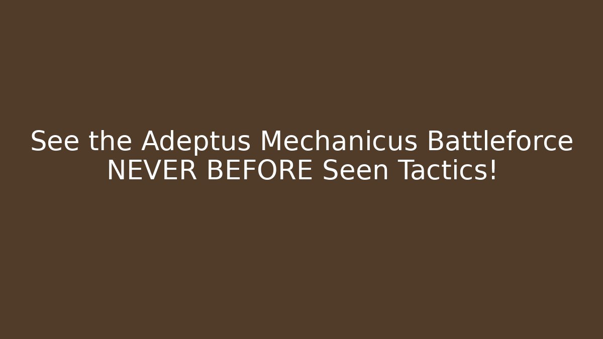 See the Adeptus Mechanicus Battleforce NEVER BEFORE Seen Tactics!