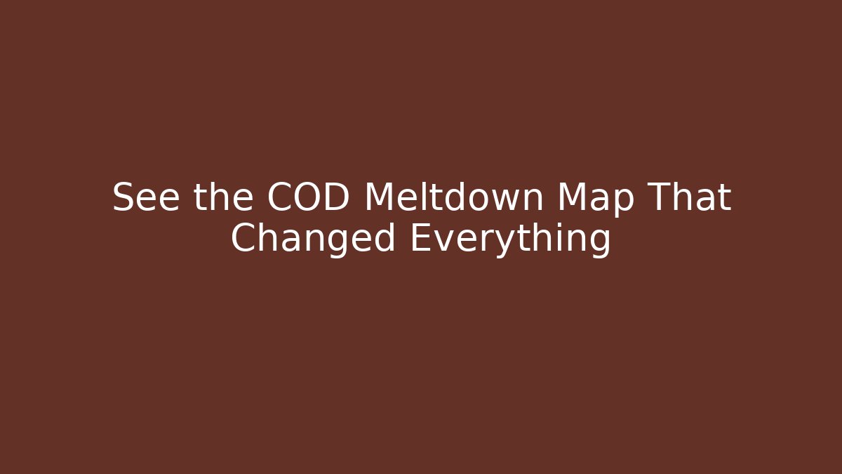 See the COD Meltdown Map That Changed Everything - Create More Assets
