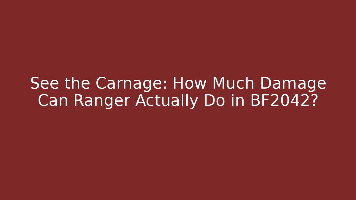 See the Carnage: How Much Damage Can Ranger Actually Do in BF2042?