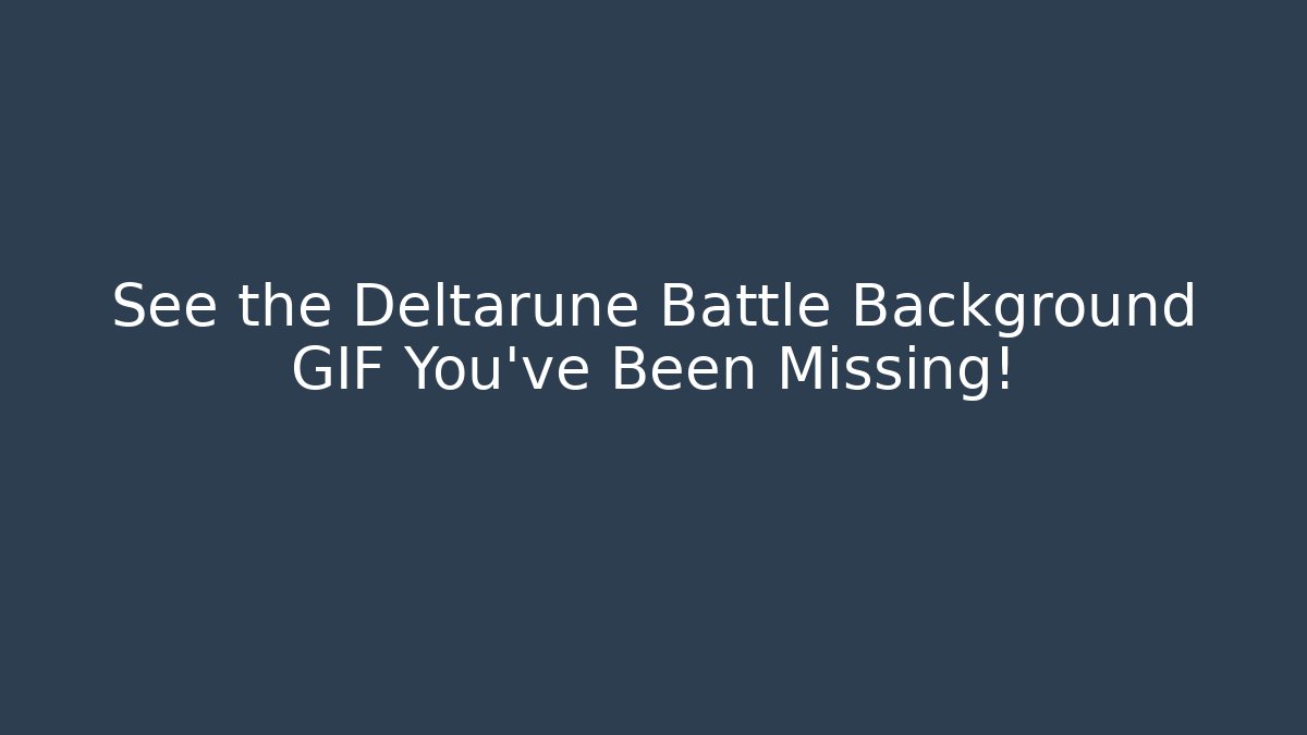 See the Deltarune Battle Background GIF You’ve Been Missing!