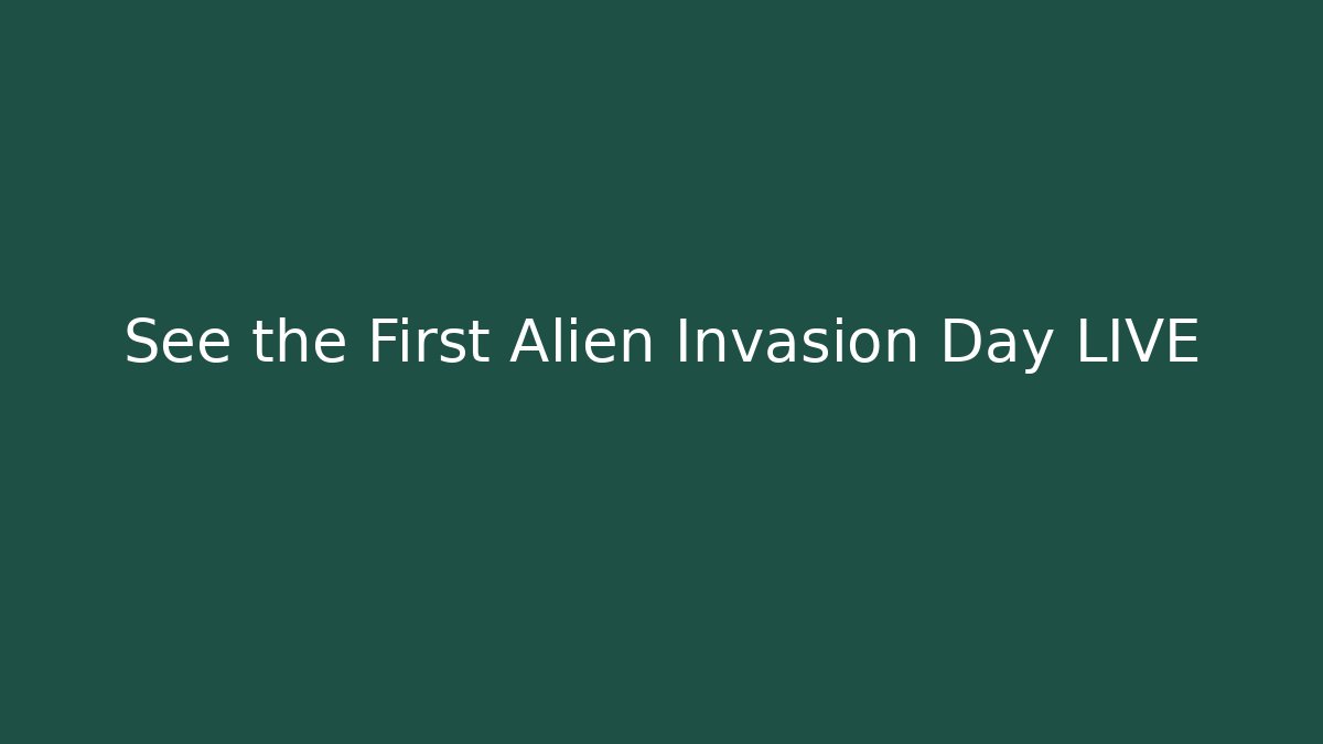 See the First Alien Invasion Day LIVE - Create More Assets