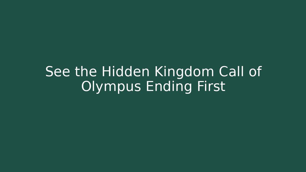 See the Hidden Kingdom Call of Olympus Ending First