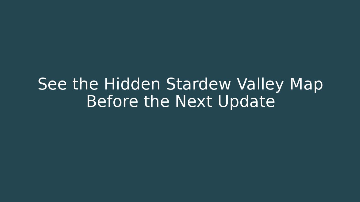 See the Hidden Stardew Valley Map Before the Next Update