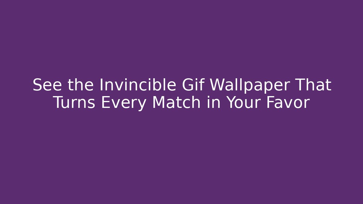 See the Invincible Gif Wallpaper That Turns Every Match in Your Favor