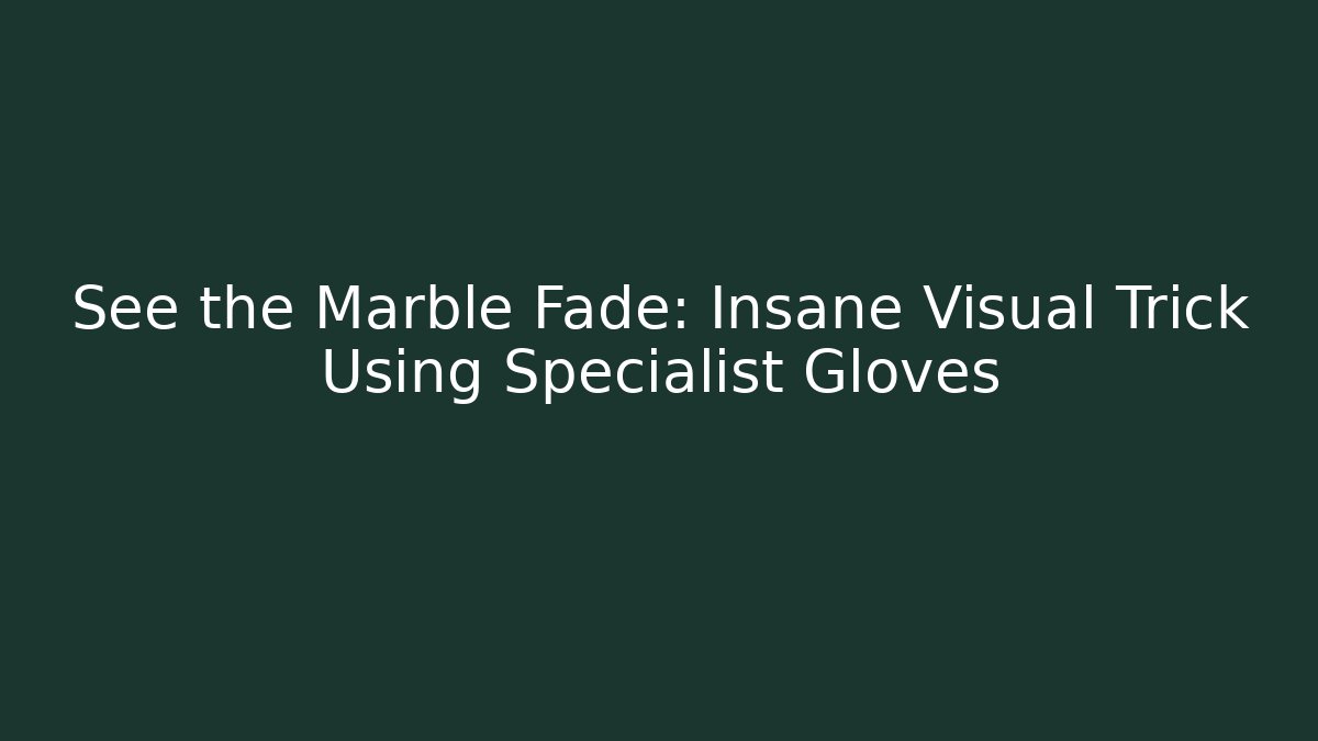 See the Marble Fade: Insane Visual Trick Using Specialist Gloves