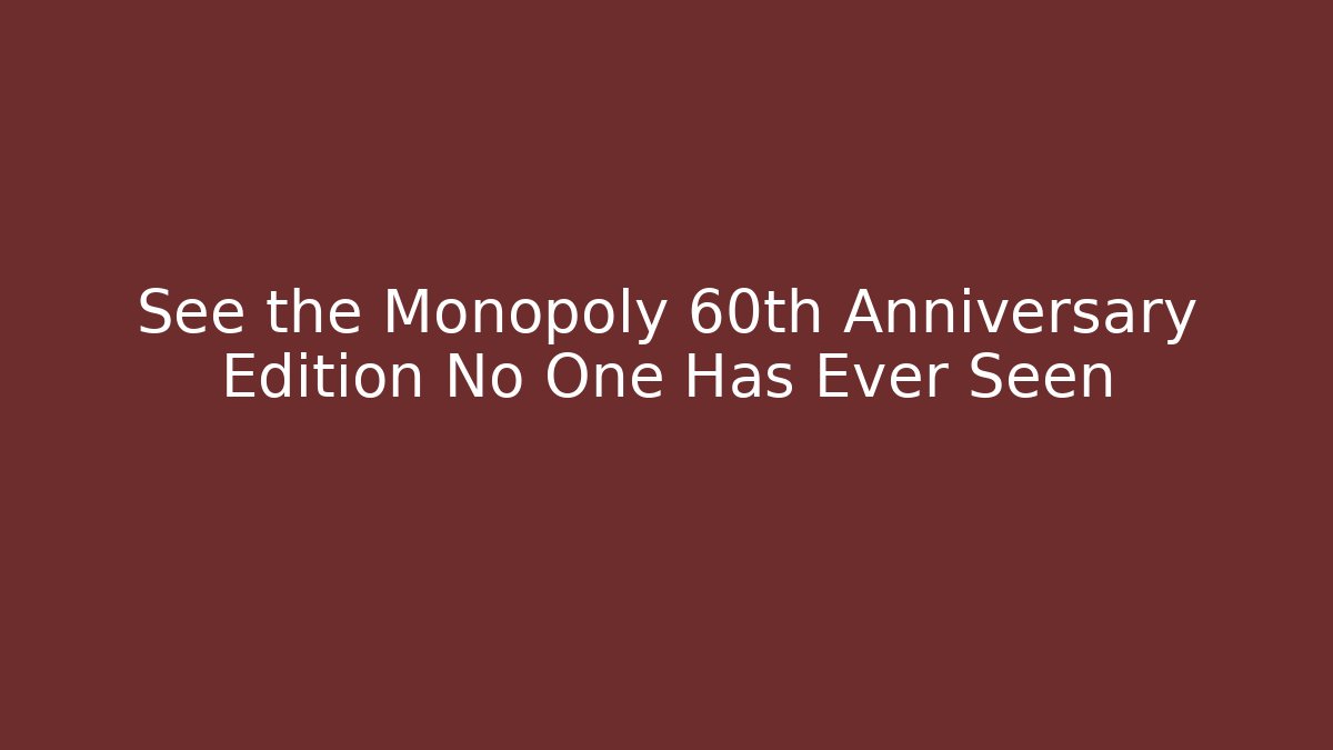 See the Monopoly 60th Anniversary Edition No One Has Ever Seen