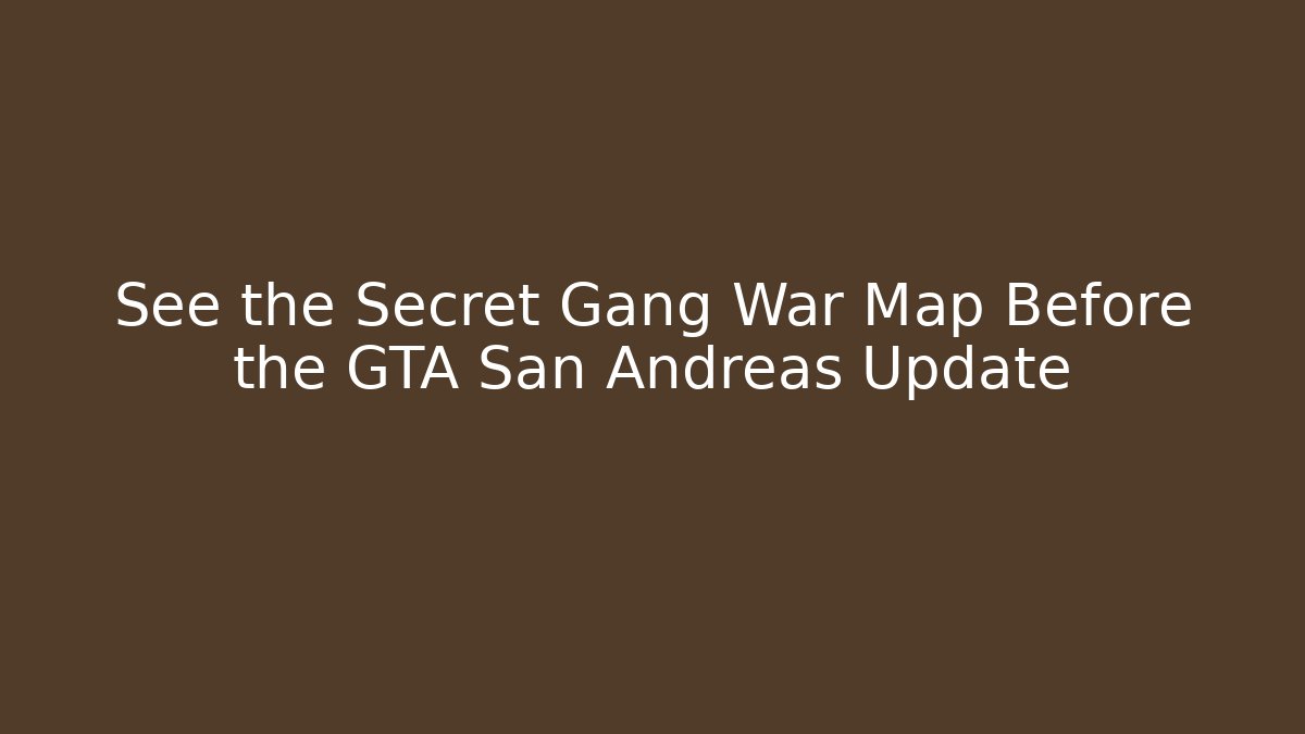 See the Secret Gang War Map Before the GTA San Andreas Update