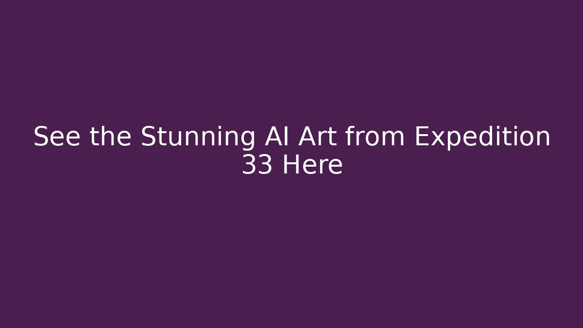 See the Stunning AI Art from Expedition 33 Here - Create More Assets