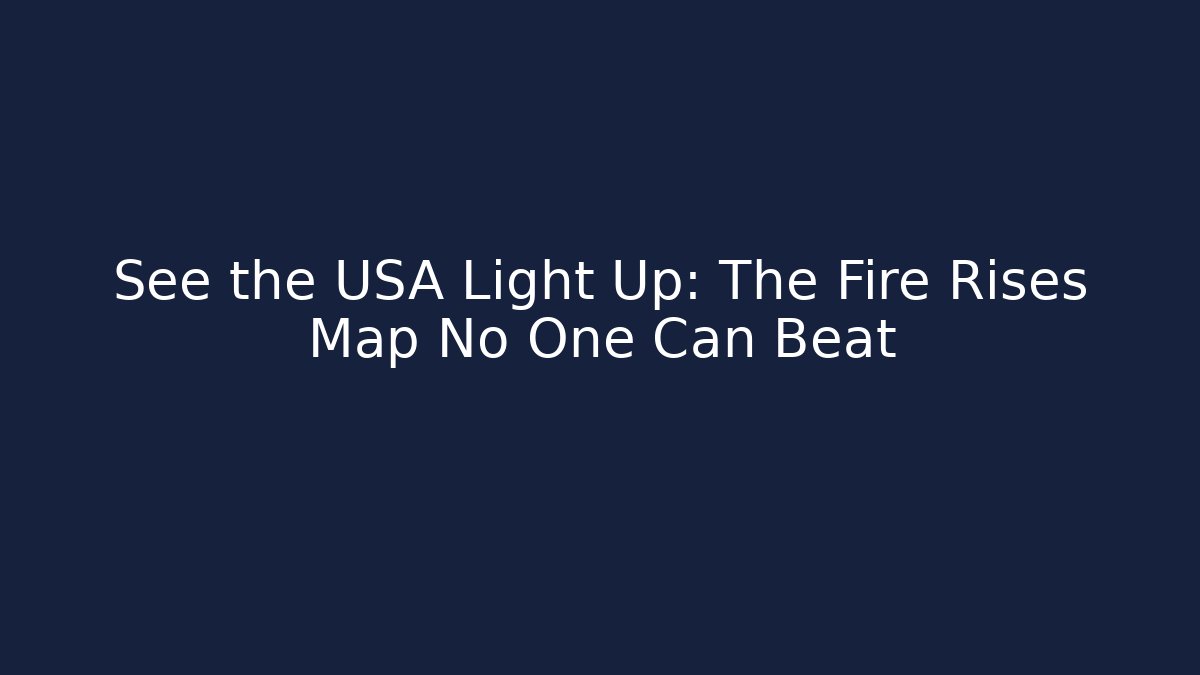 See the USA Light Up: The Fire Rises Map No One Can Beat
