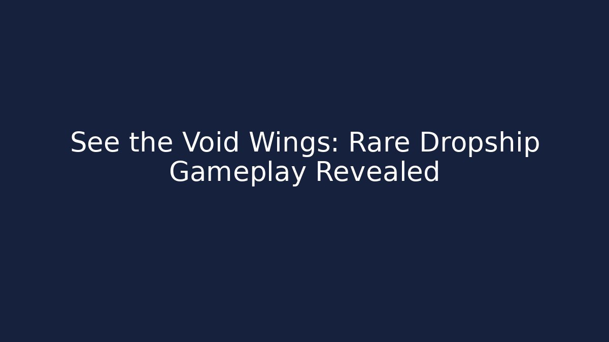 See the Void Wings: Rare Dropship Gameplay Revealed - Create More Assets