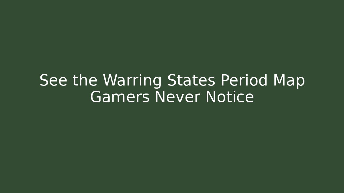 See the Warring States Period Map Gamers Never Notice