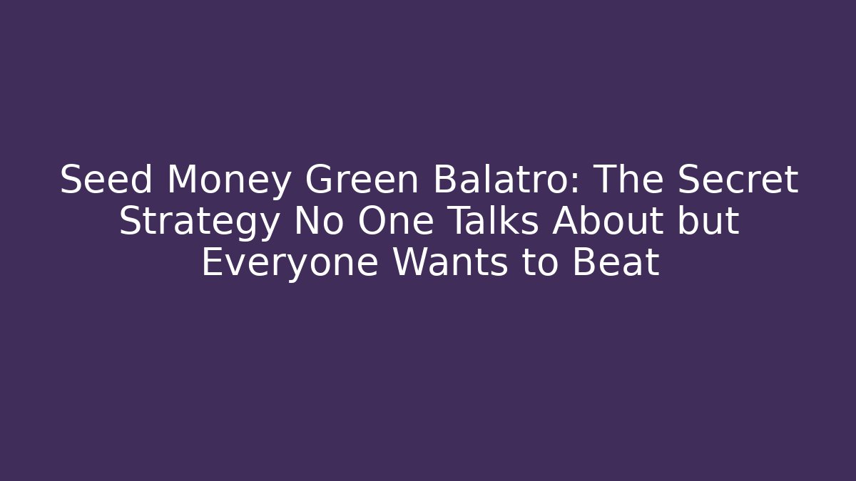 Seed Money Green Balatro: The Secret Strategy No One Talks About but Everyone Wants to Beat