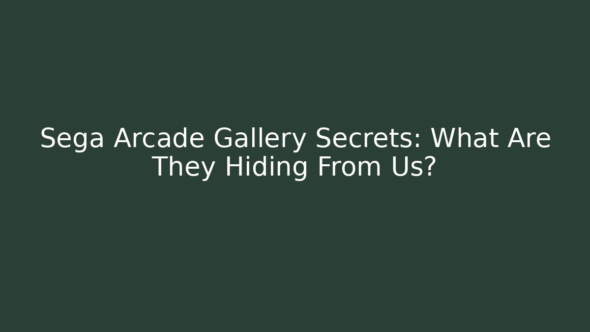 Sega Arcade Gallery Secrets: What Are They Hiding From Us?
