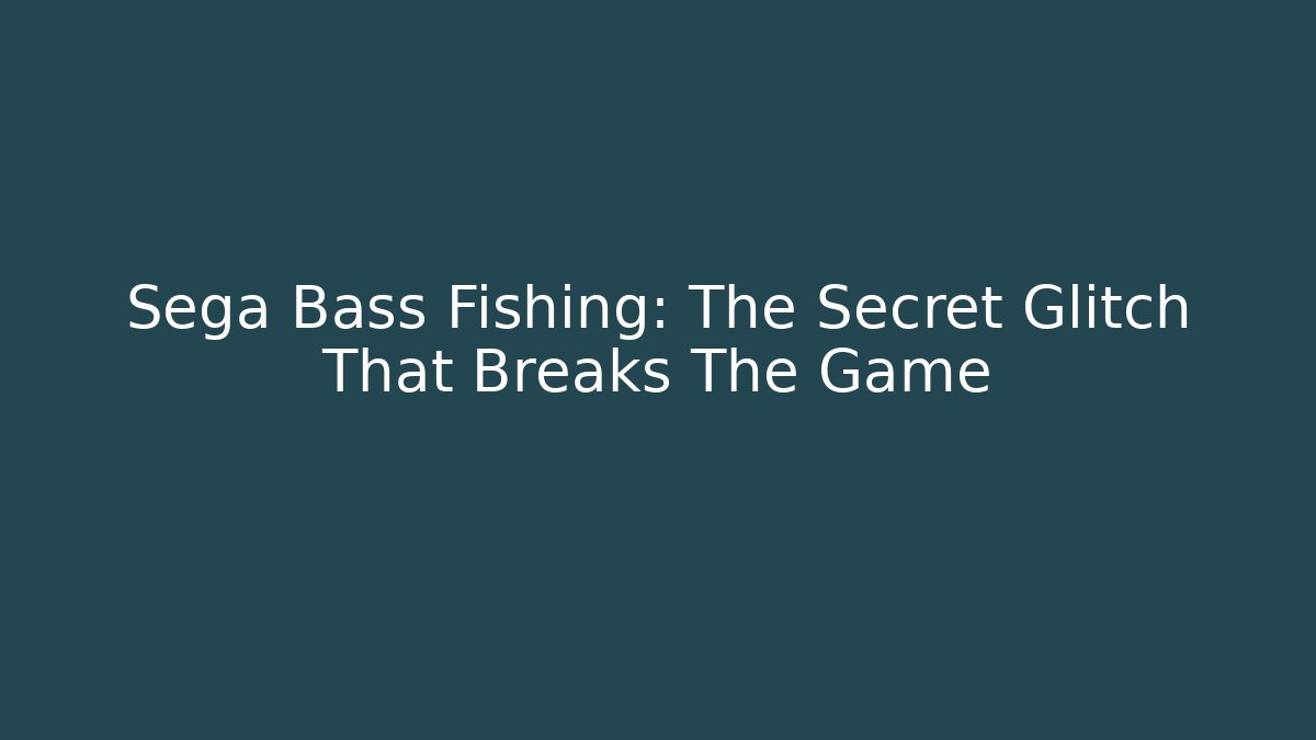 Sega Bass Fishing: The Secret Glitch That Breaks The Game