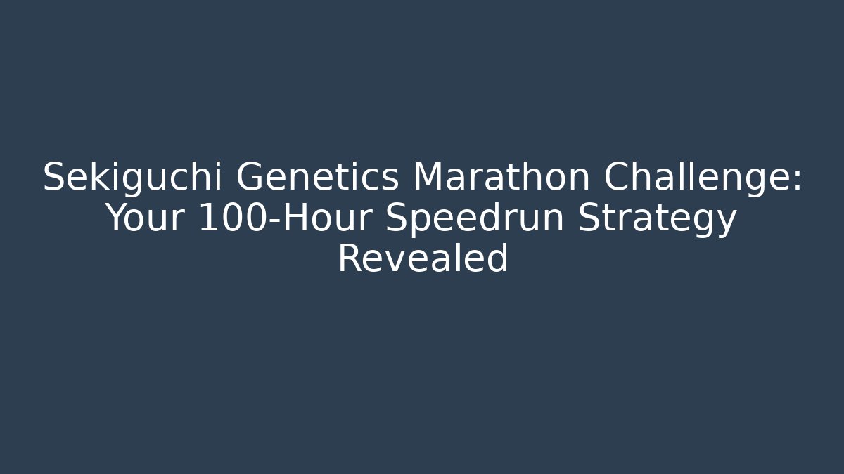 Sekiguchi Genetics Marathon Challenge: Your 100-Hour Speedrun Strategy Revealed