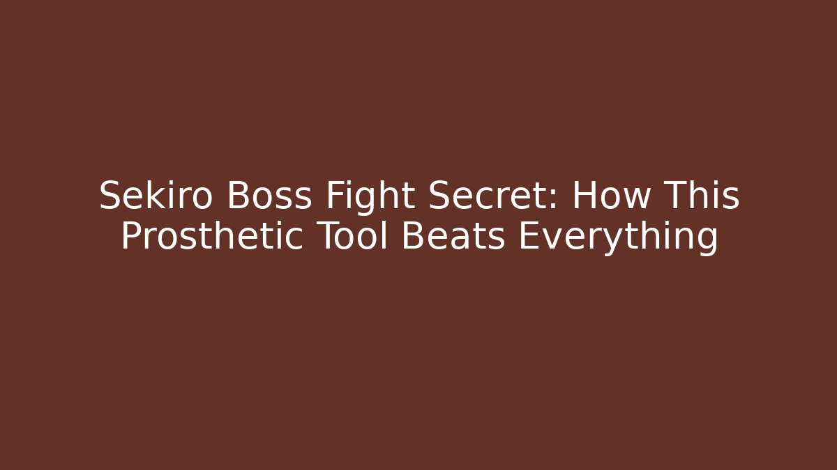 Sekiro Boss Fight Secret: How This Prosthetic Tool Beats Everything
