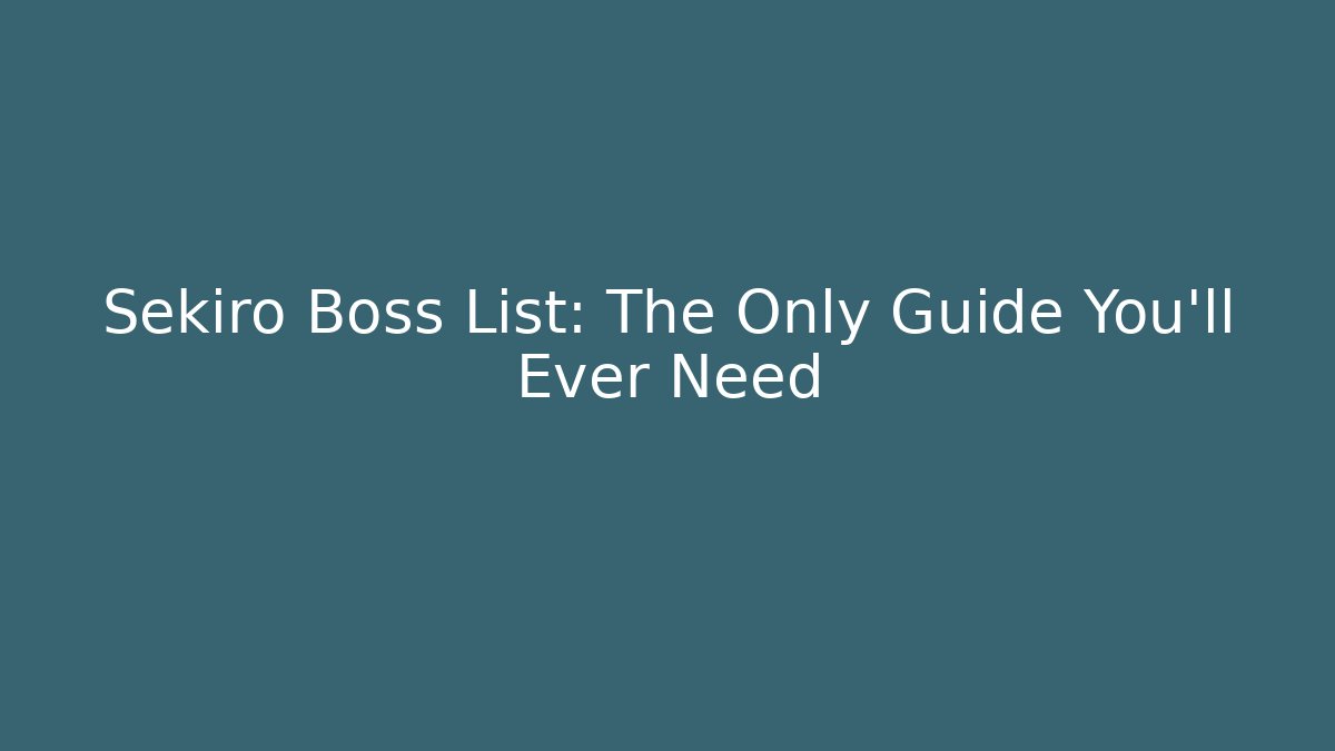 Sekiro Boss List: The Only Guide You'll Ever Need