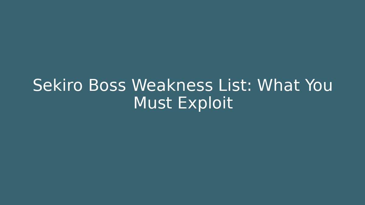 Sekiro Boss Weakness List: What You Must Exploit