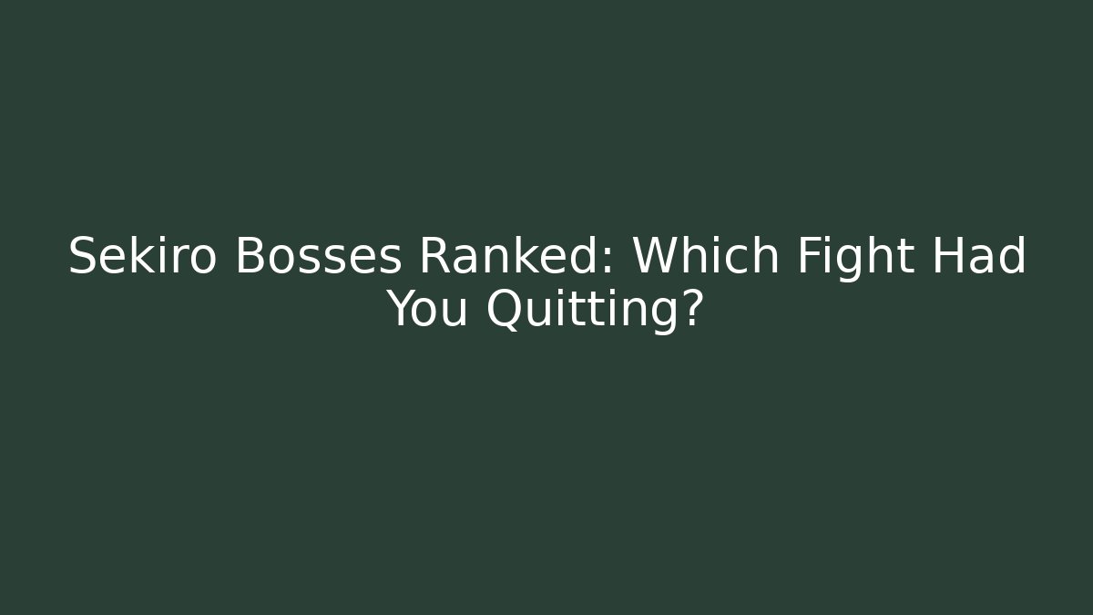 Sekiro Bosses Ranked: Which Fight Had You Quitting?