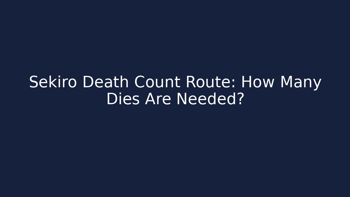 Sekiro Death Count Route: How Many Dies Are Needed?