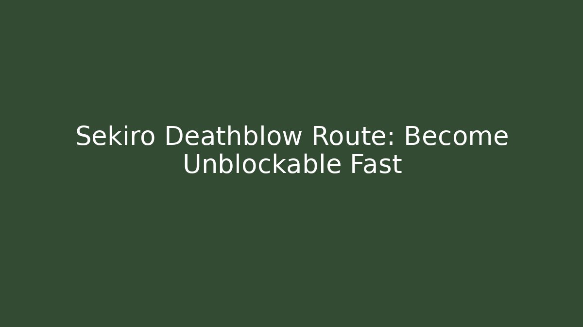Sekiro Deathblow Route: Become Unblockable Fast - Create More Assets