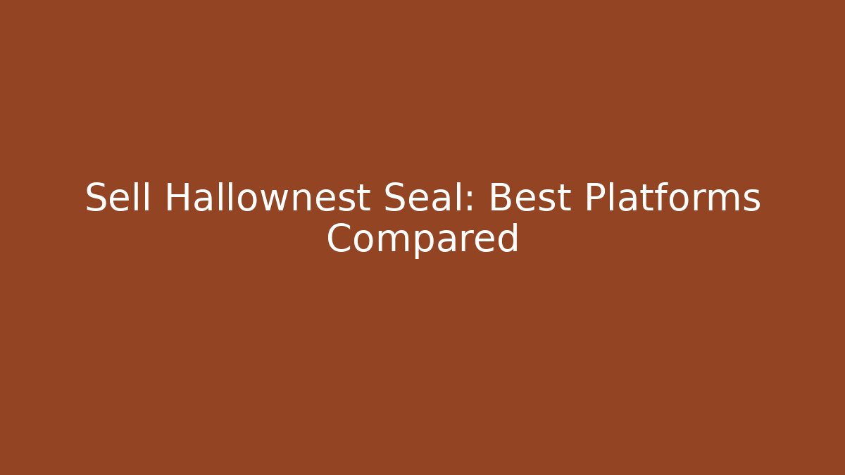 Sell Hallownest Seal: Best Platforms Compared - Create More Assets