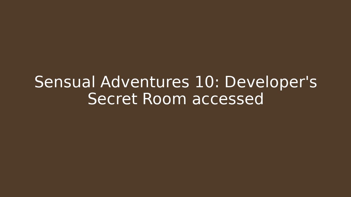 Sensual Adventures 10: Developer's Secret Room accessed - Create More Assets