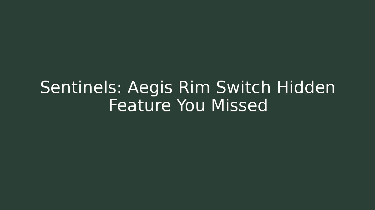 Sentinels: Aegis Rim Switch Hidden Feature You Missed