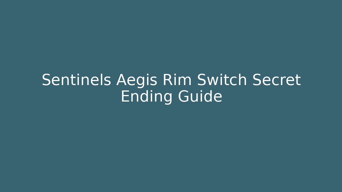 Sentinels Aegis Rim Switch Secret Ending Guide