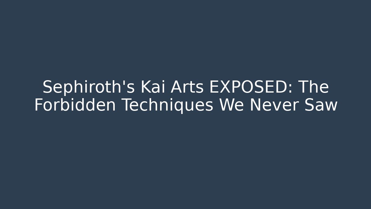 Sephiroth's Kai Arts EXPOSED: The Forbidden Techniques We Never Saw