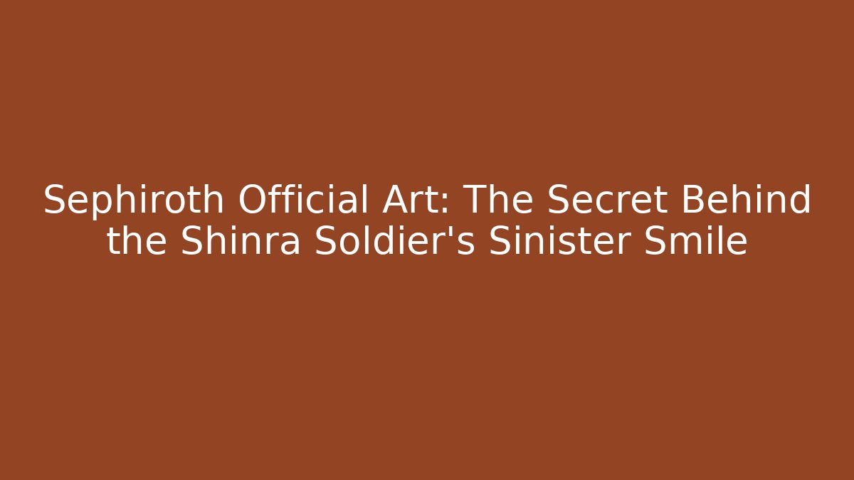 Sephiroth Official Art: The Secret Behind the Shinra Soldier's Sinister Smile