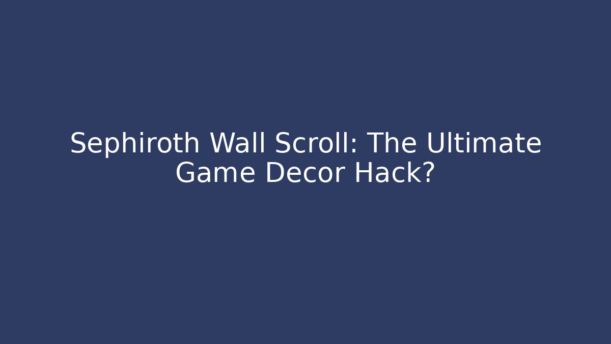 Sephiroth Wall Scroll: The Ultimate Game Decor Hack?