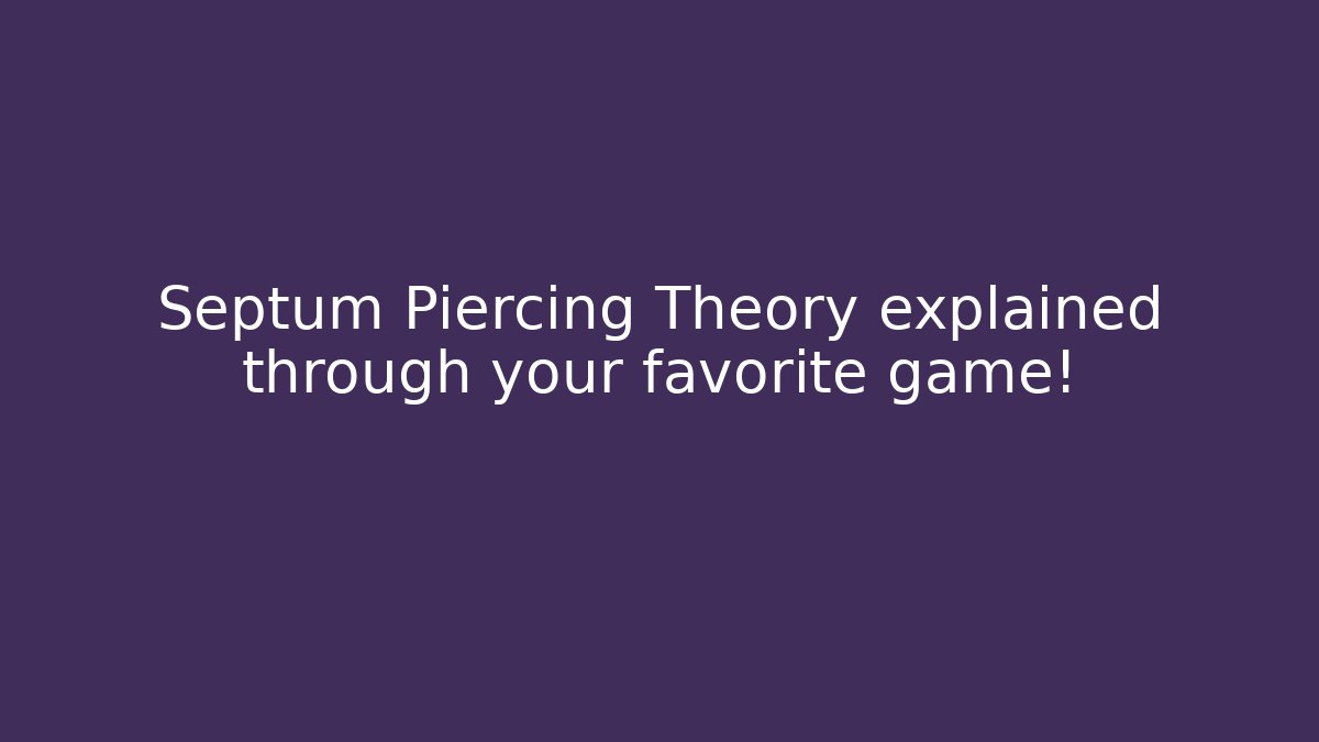 Septum Piercing Theory explained through your favorite game! - Create More Assets