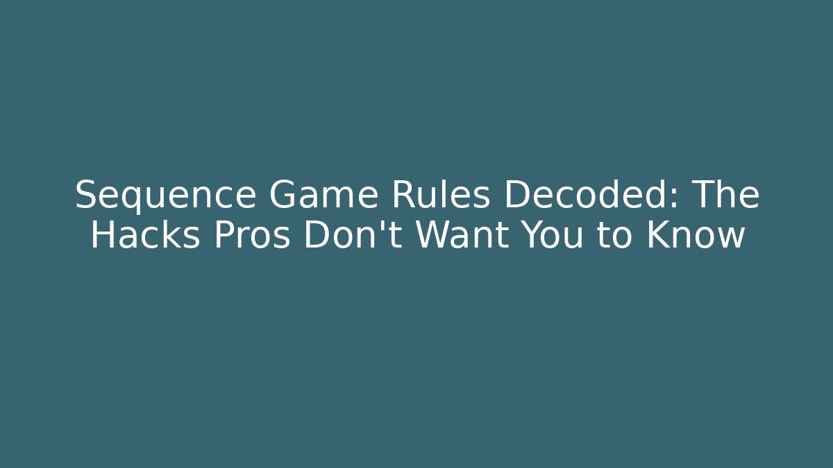 Sequence Game Rules Decoded: The Hacks Pros Don’t Want You to Know